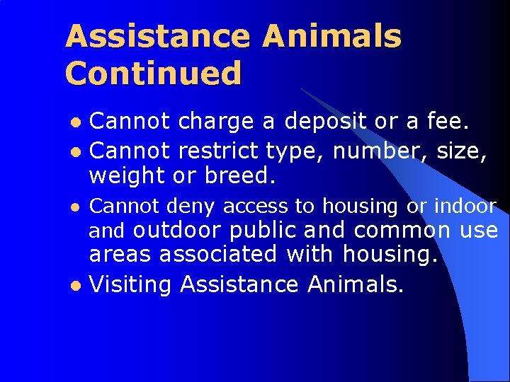 Assistance Animals Continued Cannot charge a deposit or a fee. l Cannot restrict type,