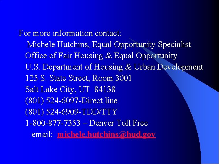 For more information contact: Michele Hutchins, Equal Opportunity Specialist Office of Fair Housing &