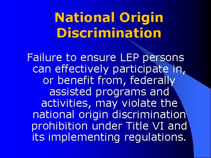 National Origin Discrimination Failure to ensure LEP persons can effectively participate in, or benefit