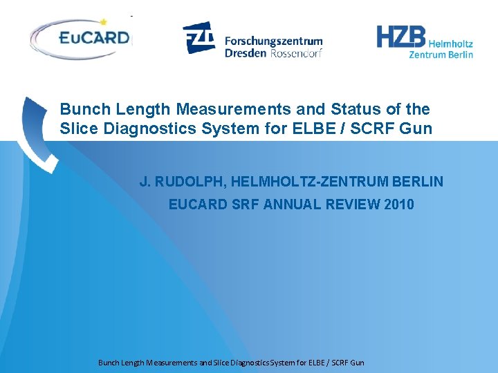 Bunch Length Measurements and Status of the Slice Diagnostics System for ELBE / SCRF