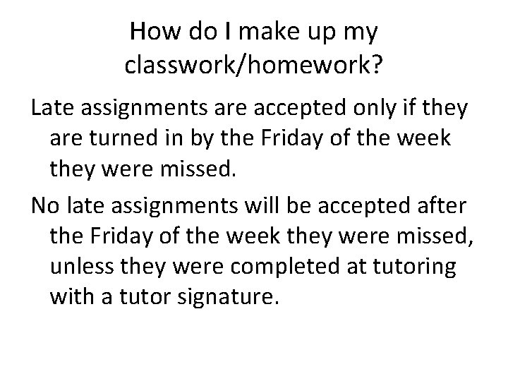 How do I make up my classwork/homework? Late assignments are accepted only if they