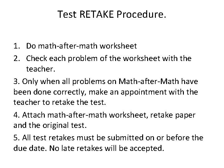 Test RETAKE Procedure. 1. Do math-after-math worksheet 2. Check each problem of the worksheet