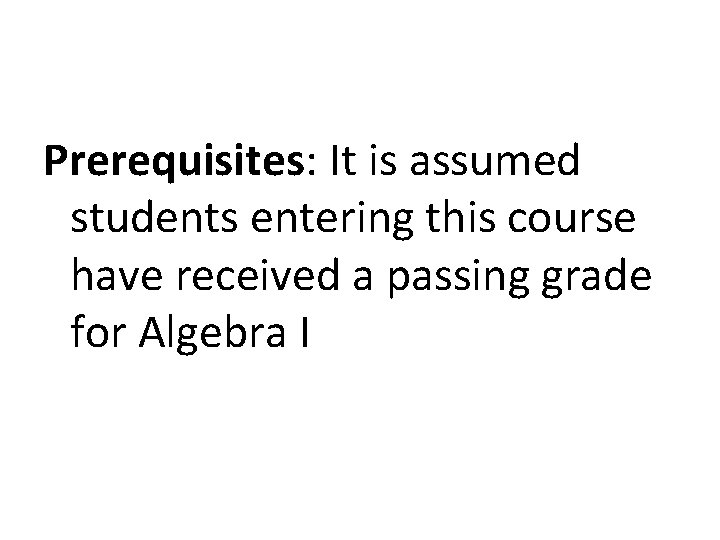 Prerequisites: It is assumed students entering this course have received a passing grade for