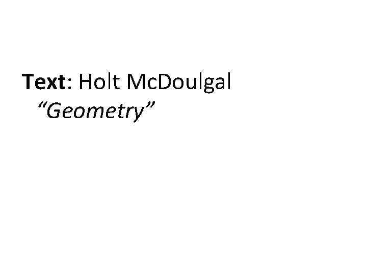 Text: Holt Mc. Doulgal “Geometry” 