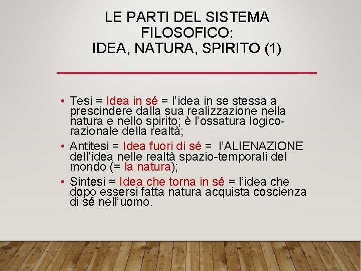 LE PARTI DEL SISTEMA FILOSOFICO: IDEA, NATURA, SPIRITO (1) • Tesi = Idea in