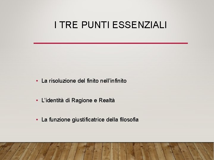 I TRE PUNTI ESSENZIALI • La risoluzione del finito nell’infinito • L’identità di Ragione