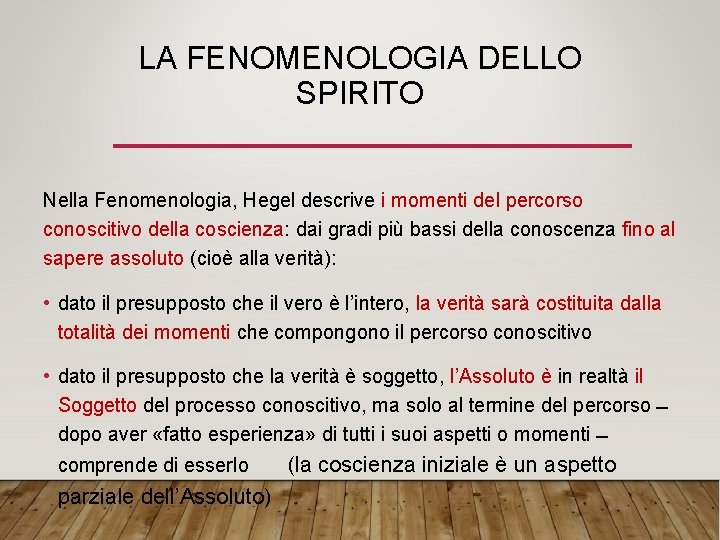 LA FENOMENOLOGIA DELLO SPIRITO Nella Fenomenologia, Hegel descrive i momenti del percorso conoscitivo della