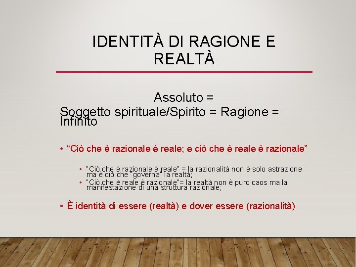 IDENTITÀ DI RAGIONE E REALTÀ Assoluto = Soggetto spirituale/Spirito = Ragione = Infinito •