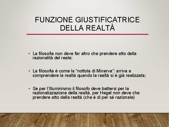 FUNZIONE GIUSTIFICATRICE DELLA REALTÀ • La filosofia non deve far altro che prendere atto