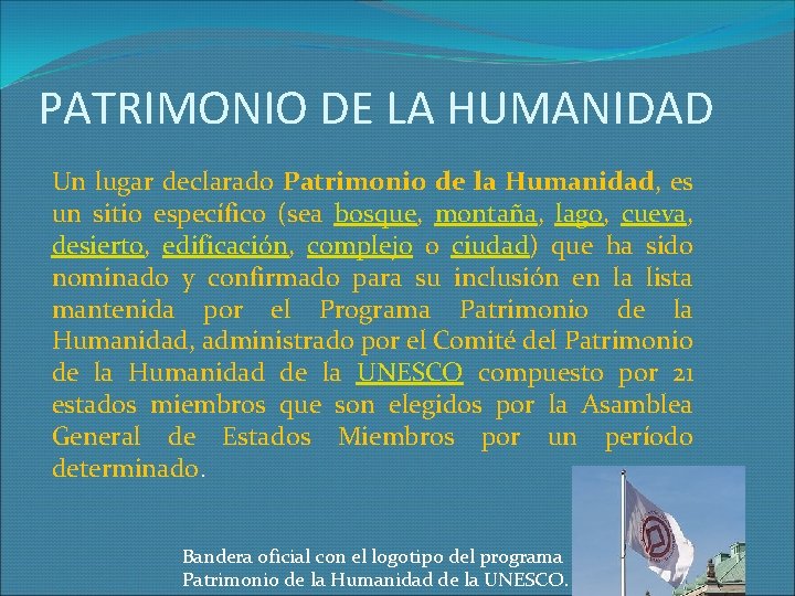 PATRIMONIO DE LA HUMANIDAD Un lugar declarado Patrimonio de la Humanidad, es un sitio