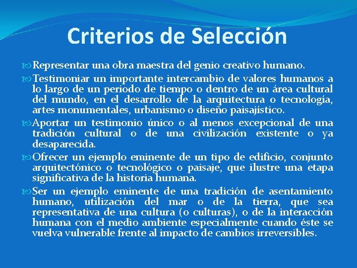 Criterios de Selección Representar una obra maestra del genio creativo humano. Testimoniar un importante