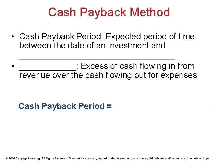 Cash Payback Method • Cash Payback Period: Expected period of time between the date