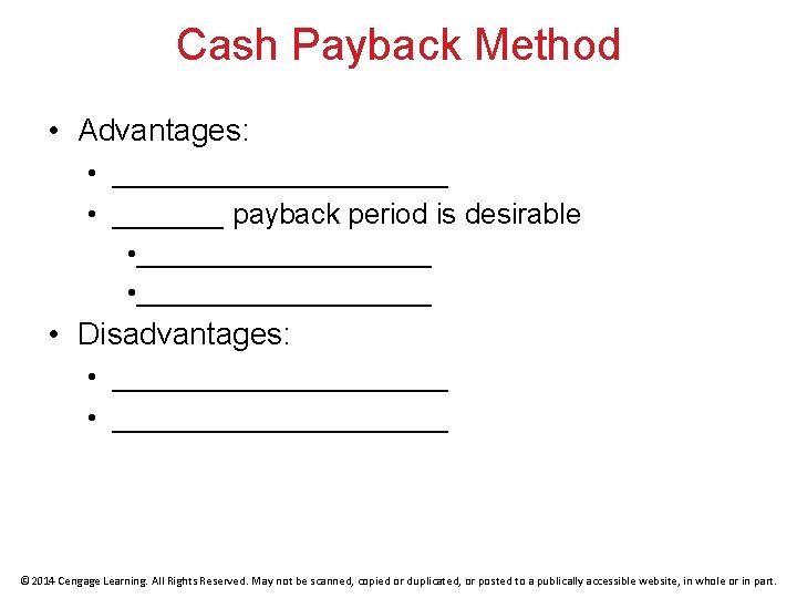 Cash Payback Method • Advantages: • ___________ • _______ payback period is desirable •