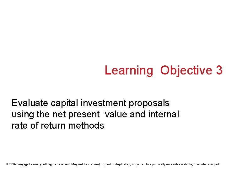 Learning Objective 3 Evaluate capital investment proposals using the net present value and internal