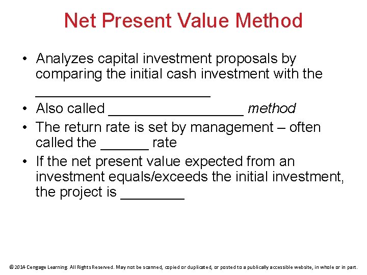 Net Present Value Method • Analyzes capital investment proposals by comparing the initial cash