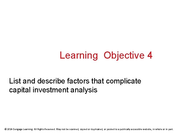 Learning Objective 4 List and describe factors that complicate capital investment analysis © 2014