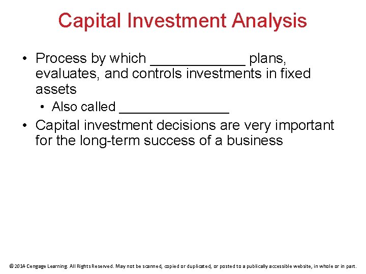 Capital Investment Analysis • Process by which ______ plans, evaluates, and controls investments in