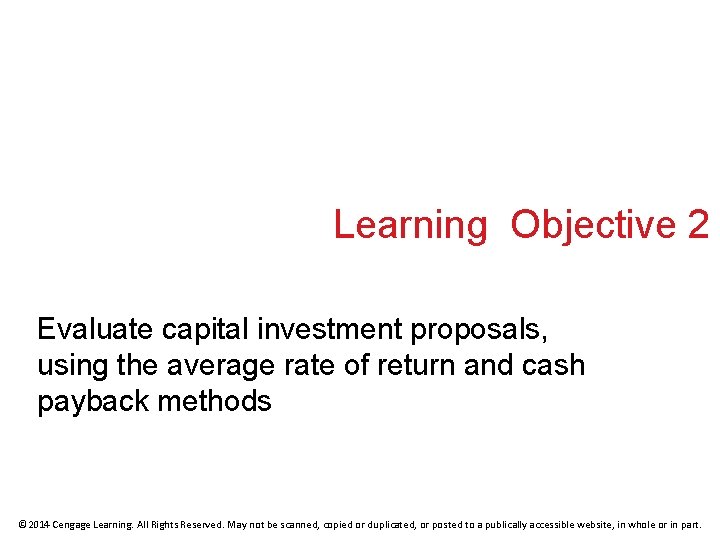 Learning Objective 2 Evaluate capital investment proposals, using the average rate of return and