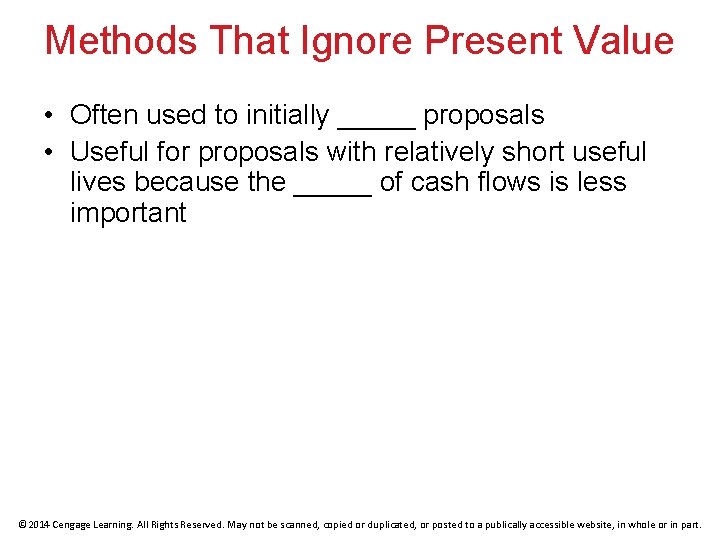 Methods That Ignore Present Value • Often used to initially _____ proposals • Useful