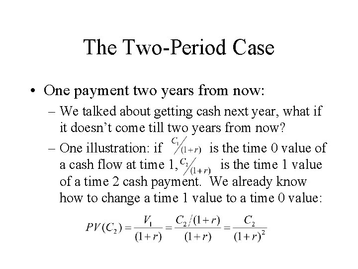 The Two-Period Case • One payment two years from now: – We talked about