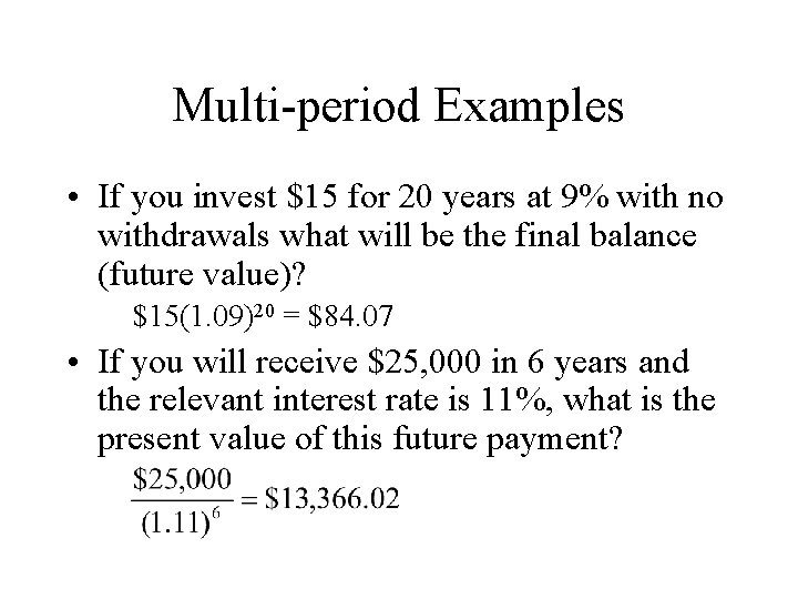 Multi-period Examples • If you invest $15 for 20 years at 9% with no