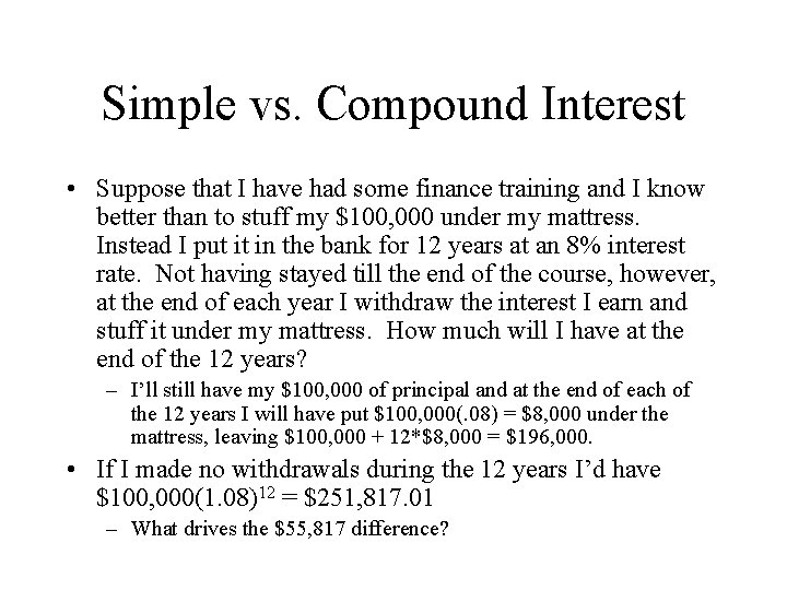 Simple vs. Compound Interest • Suppose that I have had some finance training and