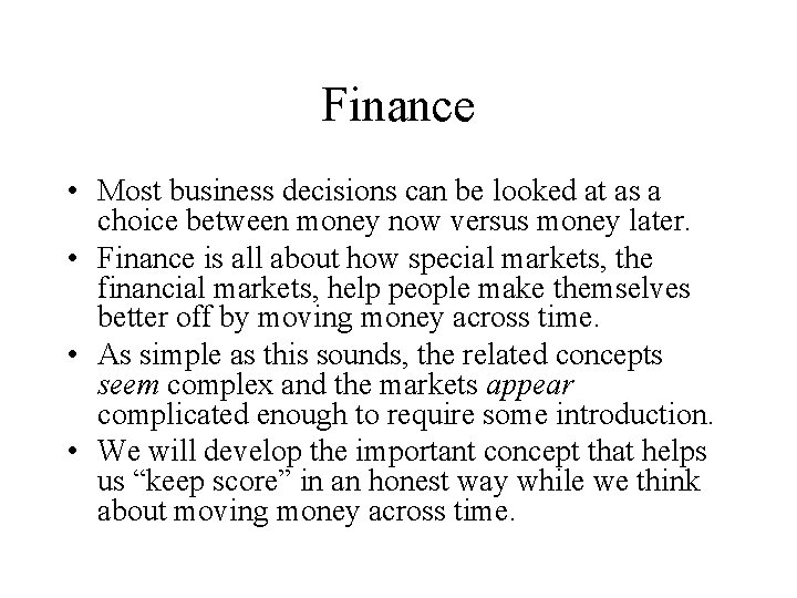 Finance • Most business decisions can be looked at as a choice between money