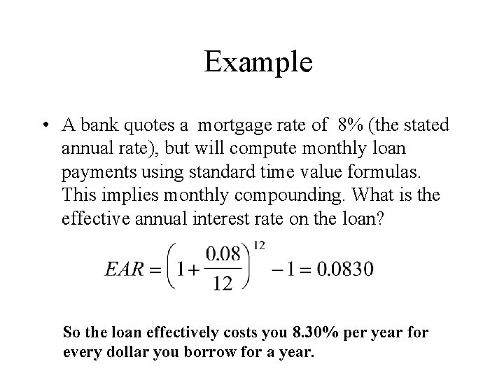 Example • A bank quotes a mortgage rate of 8% (the stated annual rate),
