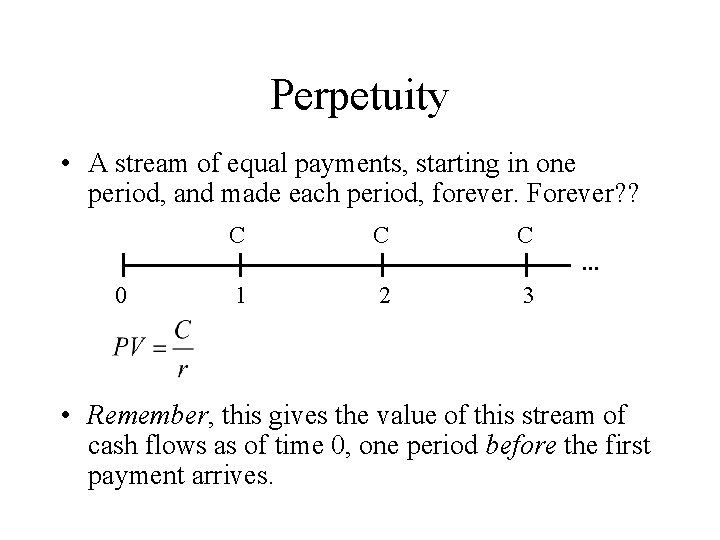 Perpetuity • A stream of equal payments, starting in one period, and made each