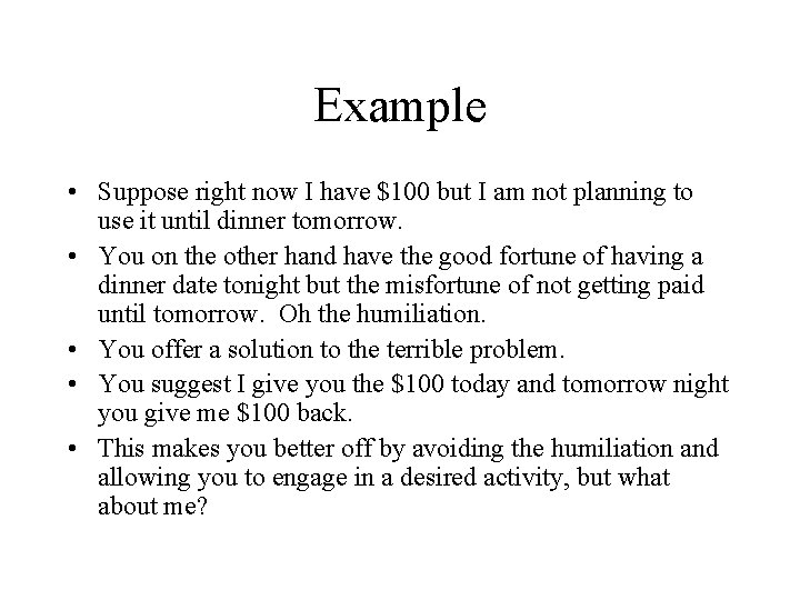 Example • Suppose right now I have $100 but I am not planning to