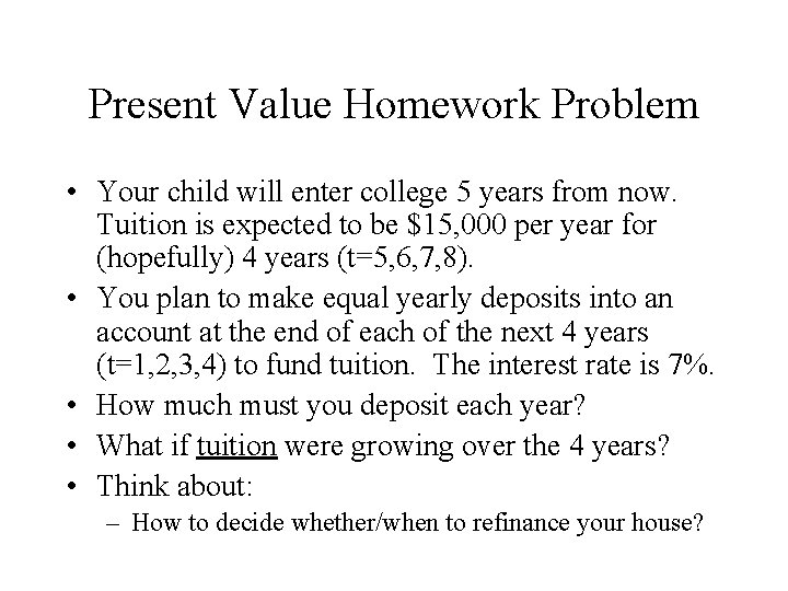 Present Value Homework Problem • Your child will enter college 5 years from now.