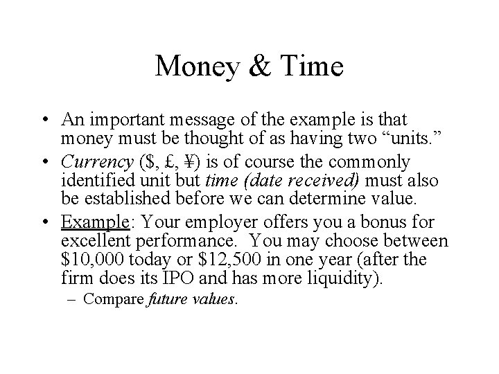 Money & Time • An important message of the example is that money must