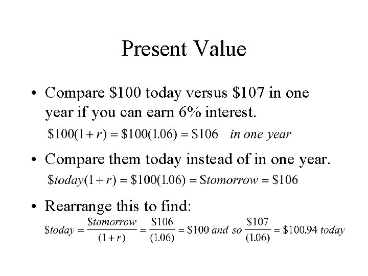 Present Value • Compare $100 today versus $107 in one year if you can