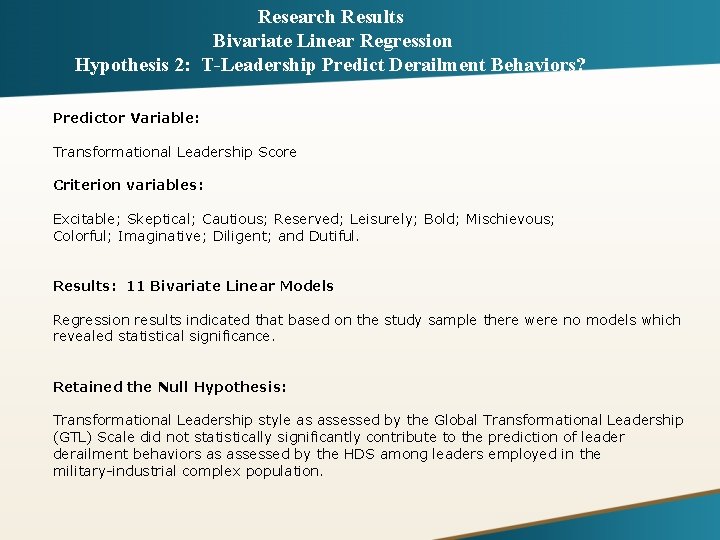 Research Results Bivariate Linear Regression Hypothesis 2: T-Leadership Predict Derailment Behaviors? Predictor Variable: Transformational
