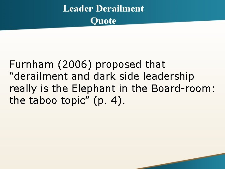 Leader Derailment Quote Furnham (2006) proposed that “derailment and dark side leadership really is