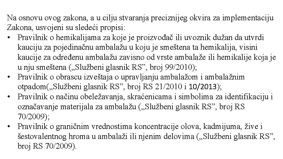 Na osnovu ovog zakona, a u cilju stvaranja preciznijeg okvira za implementaciju Zakona, usvojeni