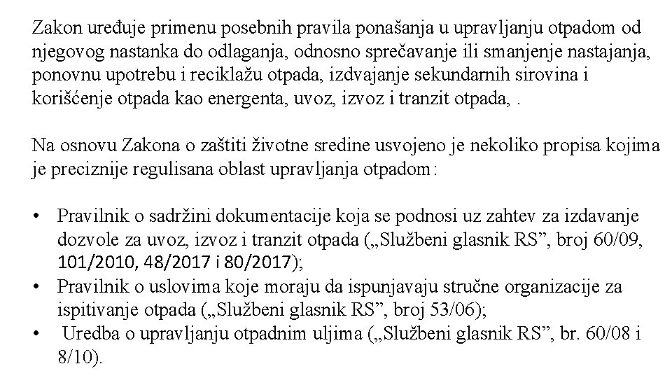 Zakon uređuje primenu posebnih pravila ponašanja u upravljanju otpadom od njegovog nastanka do odlaganja,