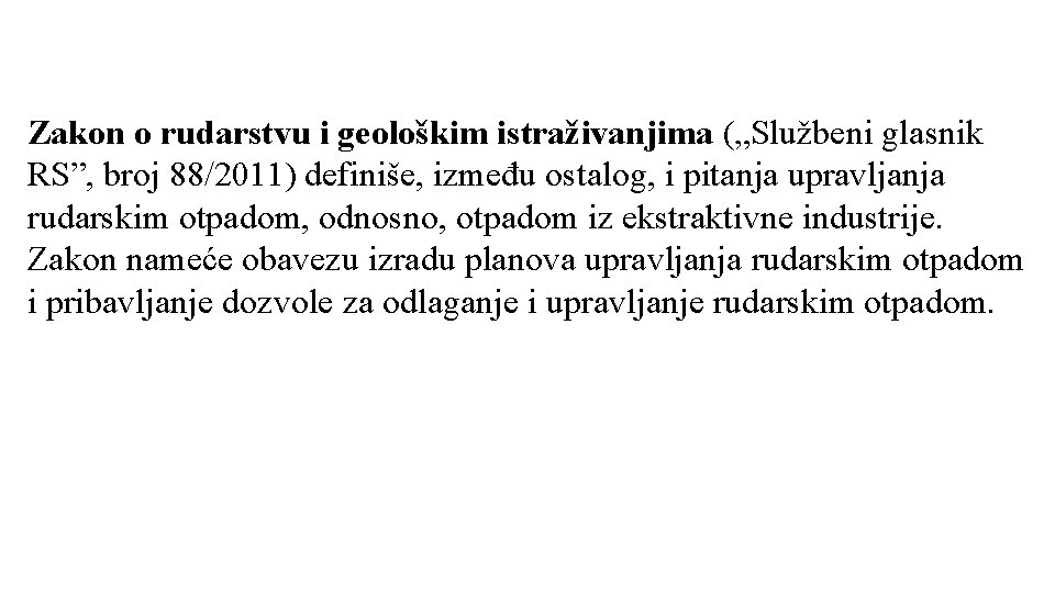 Zakon o rudarstvu i geološkim istraživanjima („Službeni glasnik RS”, broj 88/2011) definiše, između ostalog,