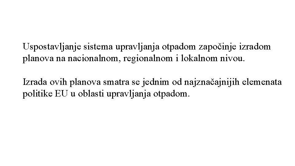 Uspostavljanje sistema upravljanja otpadom započinje izradom planova na nacionalnom, regionalnom i lokalnom nivou. Izrada