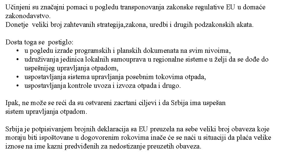 Učinjeni su značajni pomaci u pogledu transponovanja zakonske regulative EU u domaće zakonodavstvo. Donetje