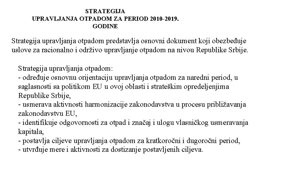 STRATEGIJA UPRAVLJANJA OTPADOM ZA PERIOD 2010 -2019. GODINE Strategija upravljanja otpadom predstavlja osnovni dokument