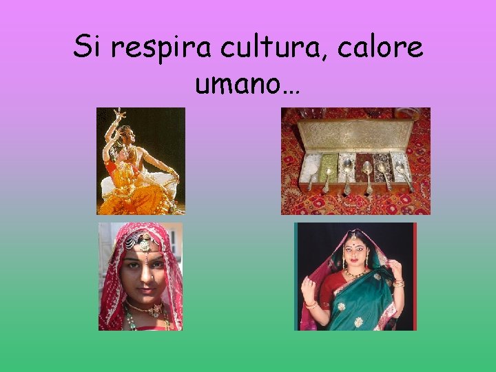 Si respira cultura, calore umano… 