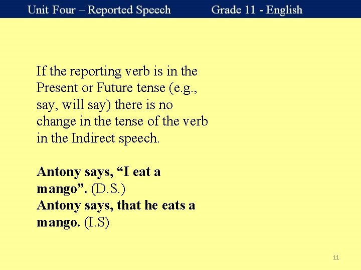 If the reporting verb is in the Present or Future tense (e. g. ,