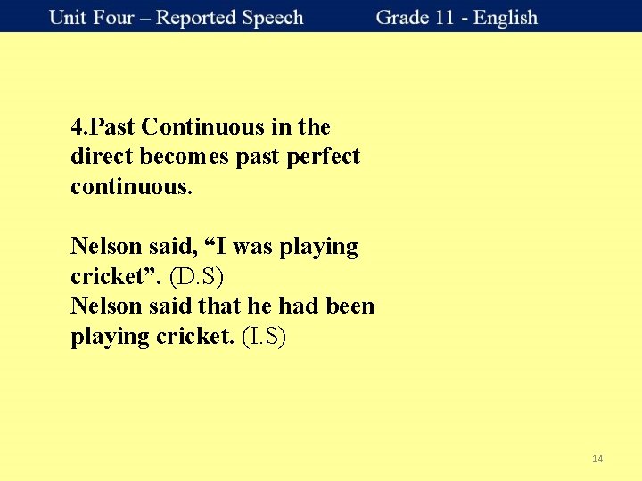 4. Past Continuous in the direct becomes past perfect continuous. Nelson said, “I was