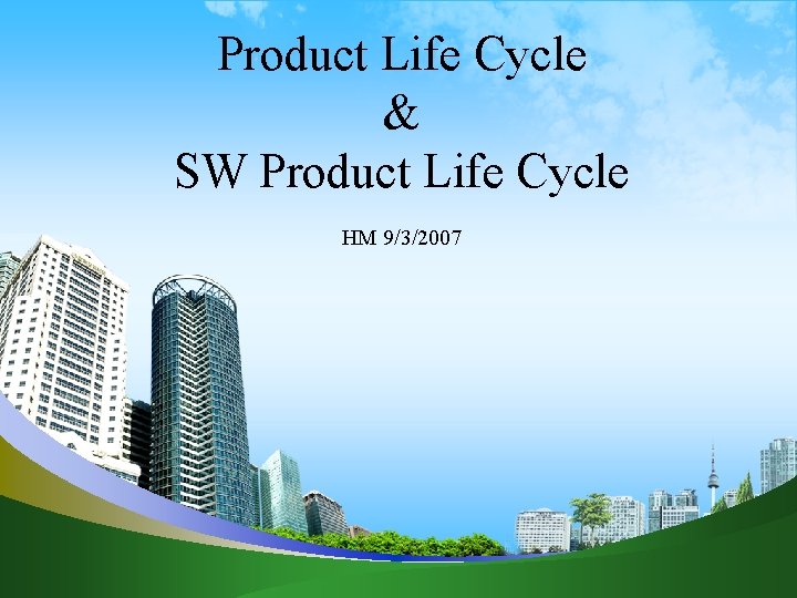 Product Life Cycle & SW Product Life Cycle HM 9/3/2007 