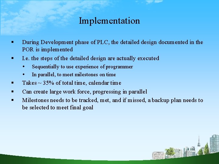 Implementation During Development phase of PLC, the detailed design documented in the POR is