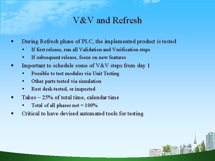 V&V and Refresh During Refresh phase of PLC, the implemented product is tested Important