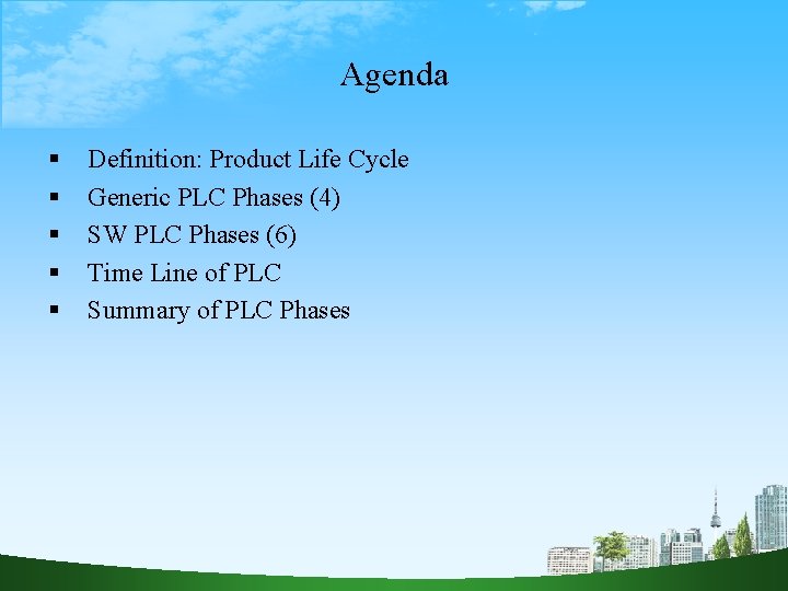 Agenda Definition: Product Life Cycle Generic PLC Phases (4) SW PLC Phases (6) Time