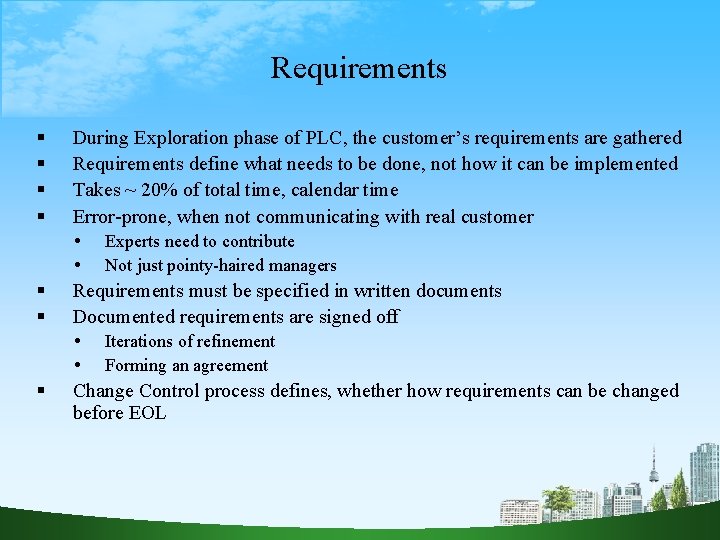 Requirements During Exploration phase of PLC, the customer’s requirements are gathered Requirements define what