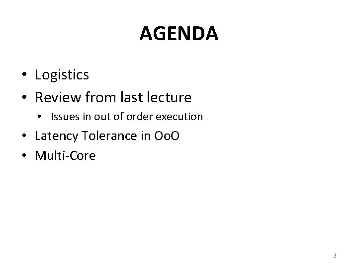 AGENDA • Logistics • Review from last lecture • Issues in out of order